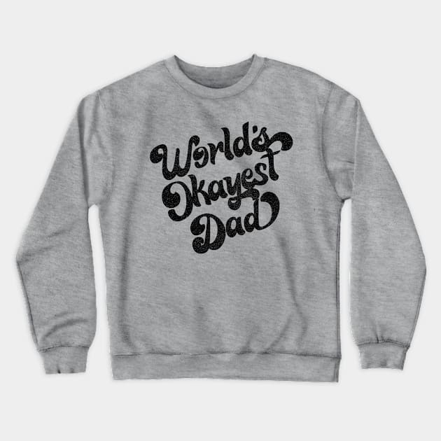 World's Okayest Dad / Retro Faded Style Design (Black) Crewneck Sweatshirt by DankFutura